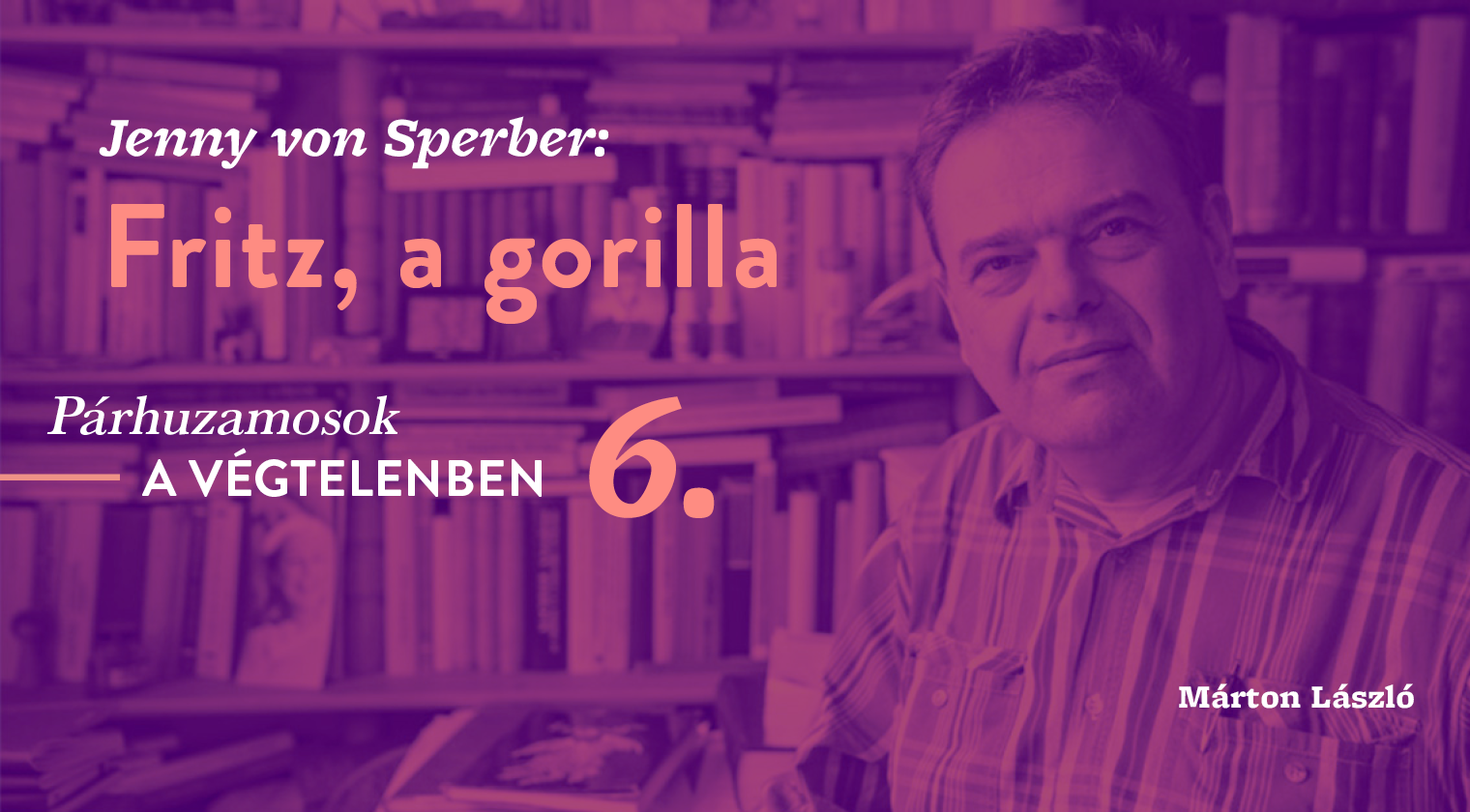 Márton László: Párhuzamosok a végtelenben 6. (Jenny von Sperber: Fritz, der Gorilla)
