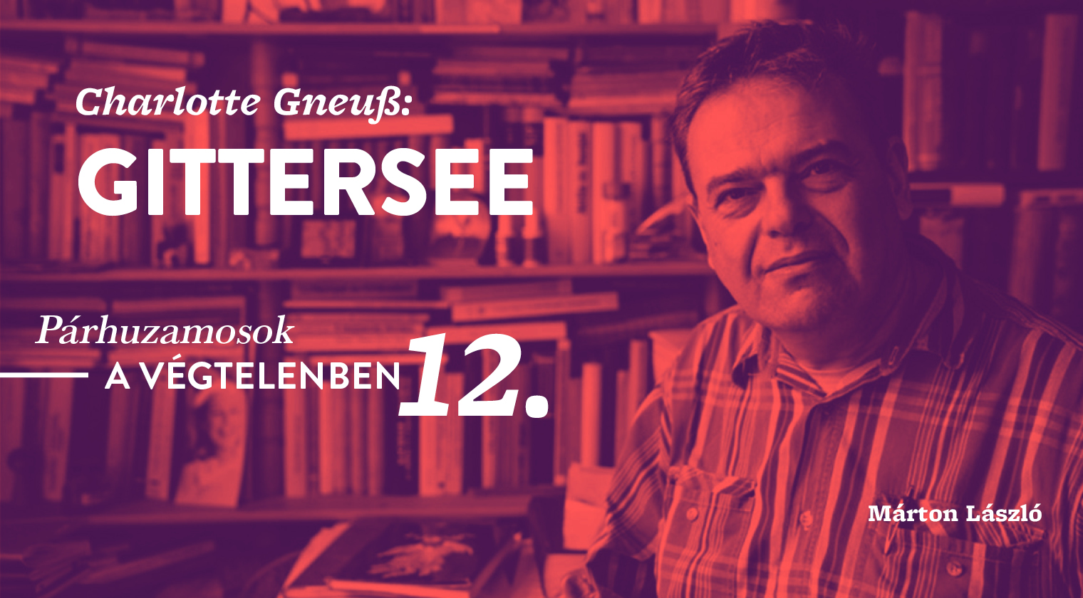Márton László: Párhuzamosok a végtelenben 12. (Charlotte Gneuß: Gittersee)