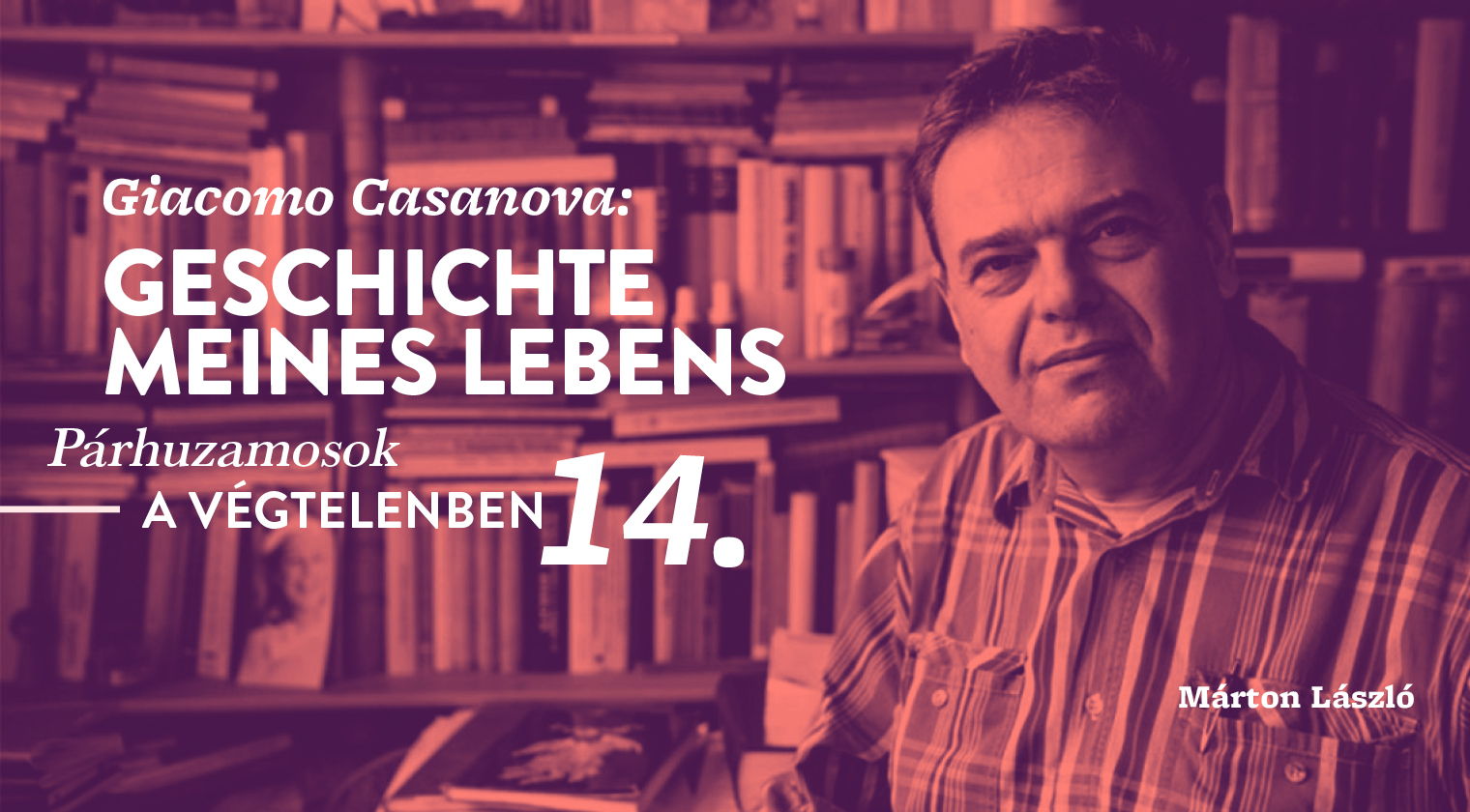 Márton László: Párhuzamosok a végtelenben 14. (Giacomo Casanova: Geschichte meines Lebens, Erster Band)